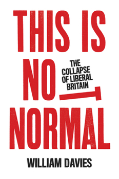 Hardcover This Is Not Normal: The Collapse of Liberal Britain Book