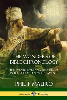 Paperback The Wonders of Bible Chronology: The Events, Lives and Prophecies in the Old and New Testaments Book