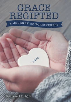 Hardcover Grace Regifted: A Journey of Forgiveness Book