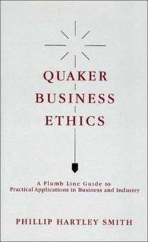 Hardcover Quaker Business Ethics: A Plumb Line Guide to Practical Aplications in Business and Industry Book