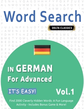 Paperback Word Search in German for Advanced - It's Easy! Vol.1 - Delta Classics - Find 2000 Cleverly Hidden Words: A Fun Language Activity - Includes Bonus Gam Book