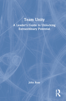 Hardcover Team Unity: A Leader's Guide to Unlocking Extraordinary Potential Book