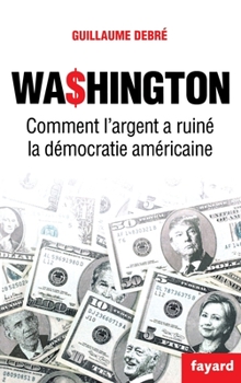 Paperback Washington: Comment l'argent a ruiné la démocratie américaine [French] Book