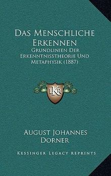 Paperback Das Menschliche Erkennen: Grundlinien Der Erkenntnisstheorie Und Metaphysik (1887) [German] Book