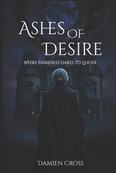 Paperback Ashes of Desire: Where Darkness Dares to Linger Book