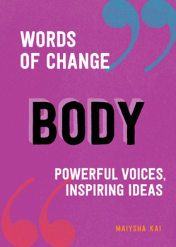 Hardcover Body (Words of Change Series): Powerful Voices, Inspiring Ideas (a Body Positivity Book) Book
