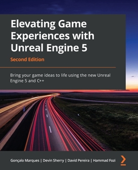 Paperback Elevating Game Experiences with Unreal Engine 5 - Second Edition: Bring your game ideas to life using the new Unreal Engine 5 and C++ Book