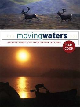Hardcover Moving Waters: Adventures on Northern Rivers Book