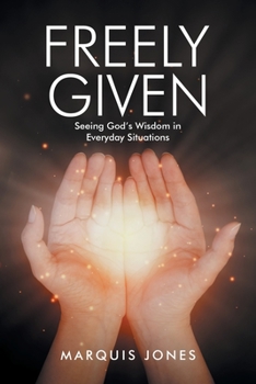 Paperback Freely Given: Seeing God's Wisdom in Everyday Situations Book
