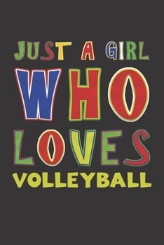 Paperback Just A Girl Who Loves Volleyball: Volleyball Lovers Girl Funny Gifts Dot Grid Journal Notebook 6x9 120 Pages Book