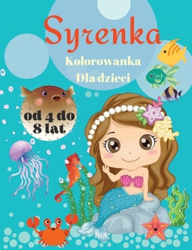 Kolorowanka z syrenką dla dzieci w wieku 4-8 lat: Magiczna kolorowanka dla dzieci i milośnik?w syren! Najpiękniejsze wzory