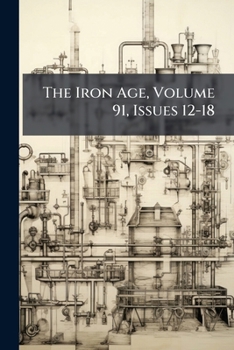 Paperback The Iron Age, Volume 91, Issues 12-18 Book
