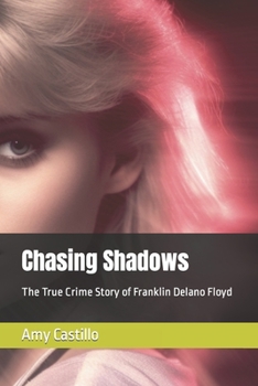 Chasing Shadows: The True Crime Story of Franklin Delano Floyd