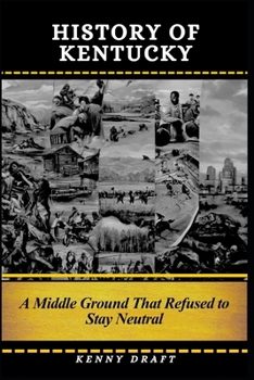 Paperback History of Kentucky: A Middle Ground That Refused to Stay Neutral Book