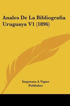 Paperback Anales De La Bibliografia Uruguaya V1 (1896) [Spanish] Book