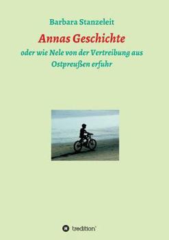 Paperback Annas Geschichte: oder wie Nele von der Vertreibung aus Ostpreußen erfuhr [German] Book