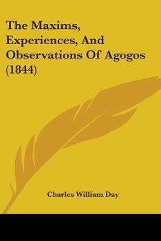 Paperback The Maxims, Experiences, And Observations Of Agogos (1844) Book