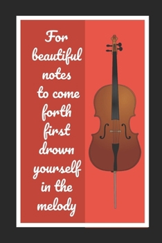 Paperback For Beautiful Notes To Come Forth First Drown Yourself In The Melody: Cello/Violoncello Themed Novelty Lined Notebook / Journal To Write In Perfect Gi Book