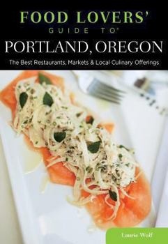 Paperback Food Lovers' Guide to Portland, Oregon: The Best Restaurants, Markets & Local Culinary Offerings Book