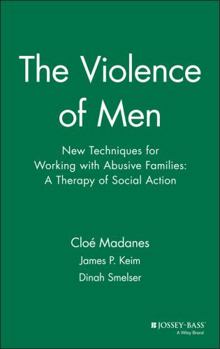 Hardcover The Violence of Men: New Techniques for Working with Abusive Families: A Therapy of Social Action Book