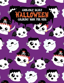 Adorably Scary Halloween Coloring Book For Kids: A Large Coloring Book with Cute Halloween Characters