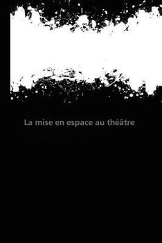 Paperback La Mise En Espace Au Théâtre [French] Book