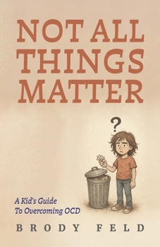 Paperback Not All Things Matter: A Kid's Guide to Overcoming Ocd Book