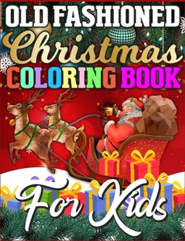 Old Fashioned Christmas Coloring Book for Kids: A Big Collection of Activity Pages Coloring, Matching, Mazes, Drawing, Crosswords, Word Searches, ... Word Scrambles & More! (Kids Activity Book)