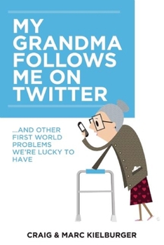 Paperback My Grandma Follows Me on Twitter: And Other First-World Problems We're Lucky to Have Book