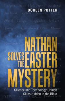 Paperback Nathan Solves the Easter Mystery: Science and Technology Unlock Clues Hidden in the Bible Book