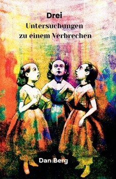Drei Untersuchungen zu einem Verbrechen (Kriminelle Und Detektive in Der Antike) (German Edition)