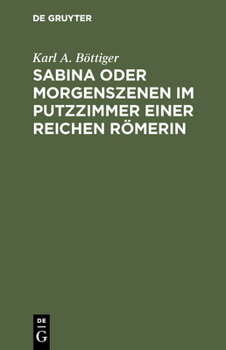 Hardcover Sabina oder Morgenszenen im Putzzimmer einer reichen Römerin [German] Book
