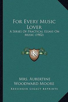 Paperback For Every Music Lover: A Series Of Practical Essays On Music (1902) Book