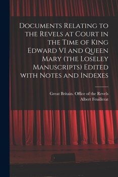 Paperback Documents Relating to the Revels at Court in the Time of King Edward VI and Queen Mary (the Loseley Manuscripts) Edited With Notes and Indexes Book