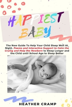 Happiest Baby: The New Guide To Help Your Child Sleep Well At Night. Poems and interactive Support to Calm the Crying and Help theNewborn to Sleep Longer and the Child until School Age to Sleep Better