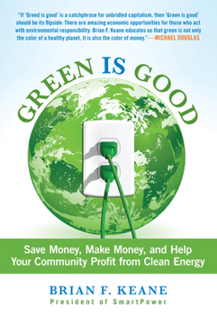 Paperback Green Is Good: Save Money, Make Money, and Help Your Community Profit from Clean Energy Book