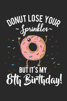 Paperback donut lose your sprinkles but it's my 8th birthday!: Kids Funny Donut 8th Birthday Eighth BDay Party Gift Idea Journal/Notebook Blank Lined Ruled 6x9 Book