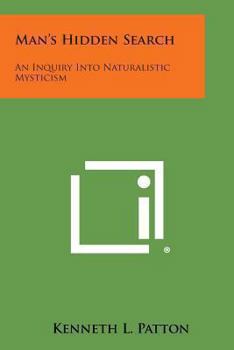 Man's Hidden Search: An Inquiry Into Naturalistic Mysticism