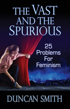 Paperback The Vast and the Spurious: 25 Problems For Feminism Book