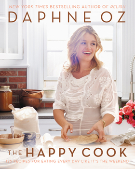 Hardcover The Happy Cook: 125 Recipes for Eating Every Day Like It's the Weekend Book