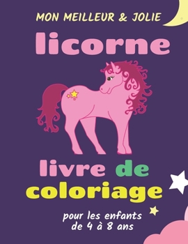 Paperback mon meilleur & jolie licorne livre de coloriage pour les enfants de 4 à 8 ans: livre d'activités licornes pour les enfants de 4 à 8 ans, Cadeau Ideal [French] Book