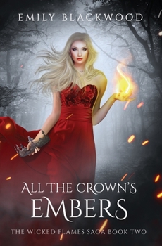 All The Crown's Embers - Book #2 of the Wicked Flames Saga