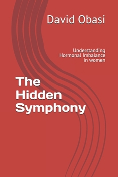 Paperback The Hidden Symphony: Understanding Hormonal Imbalance in women Book