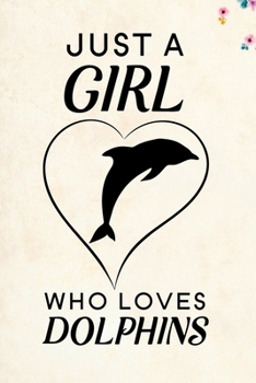 Paperback Just A Girl Who Loves Dolphins: Blank Lined Journal Notebook, 6" x 9", Dolphin journal, Dolphin notebook, Ruled, Writing Book, Notebook for Dolphin lo Book