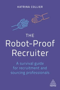 Paperback The Robot-Proof Recruiter: A Survival Guide for Recruitment and Sourcing Professionals Book