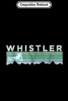 Paperback Composition Notebook: Retro Whistler BC Canada Distressed Skiing Journal/Notebook Blank Lined Ruled 6x9 100 Pages Book