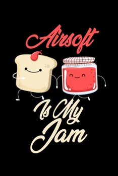 Paperback Airsoft is My Jam: Funny Airsoft Journal (Diary, Notebook) Christmas & Birthday Gift for Airsoft Enthusiasts Book