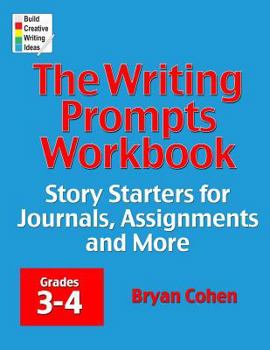 Paperback The Writing Prompts Workbook, Grades 3-4: Story Starters for Journals, Assignments and More Book