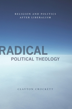 Paperback Radical Political Theology: Religion and Politics After Liberalism Book