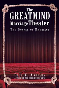 Paperback The GreatMIND Marriage Theater: The Gospel of Marriage Book